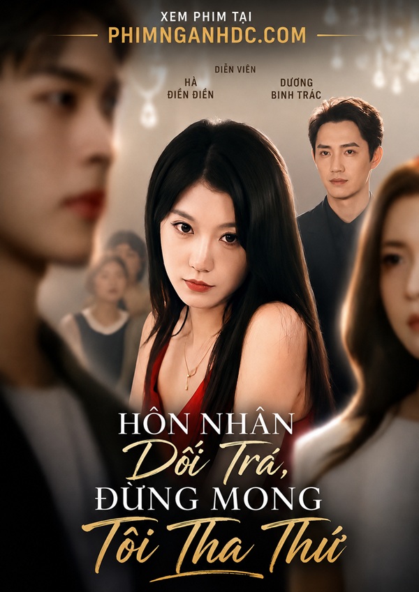 Hôn Nhân Dối Trá, Đừng Mong Tôi Tha Thứ