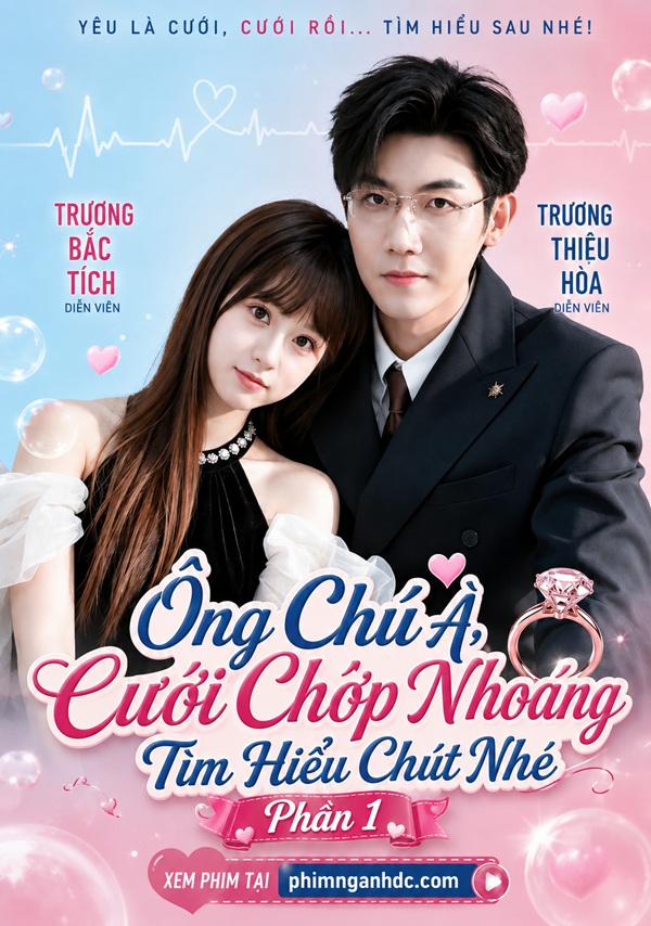 Ông Chú À, Cưới Chớp Nhoáng Tìm Hiểu Chút Nhé Phần 1