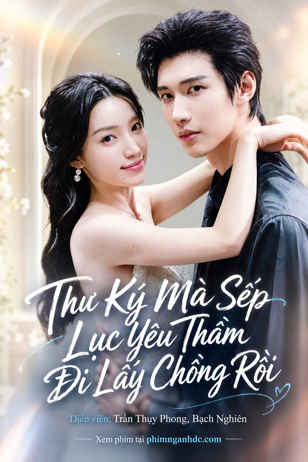 Thư Ký Mà Sếp Lục Yêu Thầm Đi Lấy Chồng Rồi